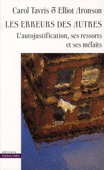 Couverture du livre « Les erreurs des autres ; l'autojustification, ses ressorts et ses méfaits » de Tavris Carol et Elliot Aronson aux éditions Markus Haller