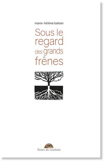 Couverture du livre « Sous le regard des grands frênes » de Marie-Helene Bahain aux éditions Editions Terres Du Couchant