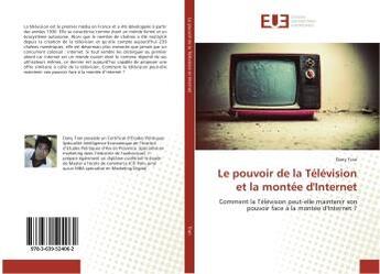 Couverture du livre « Le pouvoir de la television et la montee d'internet - comment la television peut-elle maintenir son » de Tran Dany aux éditions Editions Universitaires Europeennes