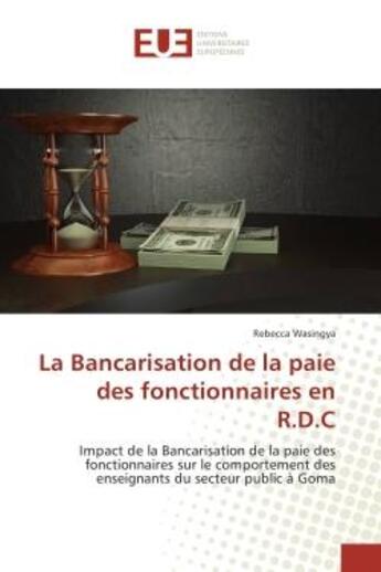 Couverture du livre « La Bancarisation de la paie des fonctionnaires en R.D.C : Impact de la Bancarisation de la paie des fonctionnaires sur le comportement des enseignants » de Rebecca Wasingya aux éditions Editions Universitaires Europeennes