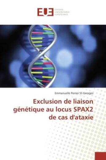 Couverture du livre « Exclusion de liaison genetique au locus SPAX2 de cas d'ataxie » de Emmanuelle St-Georges aux éditions Editions Universitaires Europeennes