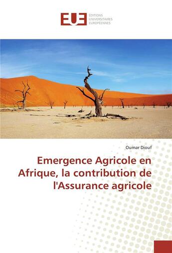 Couverture du livre « Emergence agricole en afrique, la contribution de l'assurance agricole » de Diouf Oumar aux éditions Editions Universitaires Europeennes