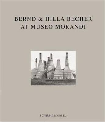 Couverture du livre « Bernd & Hilla Becher at museo Morandi » de Maraniello G aux éditions Schirmer Mosel