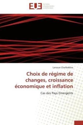 Couverture du livre « Choix de regime de changes, croissance economique et inflation - cas des pays emergents » de Charfeddine Lanouar aux éditions Editions Universitaires Europeennes