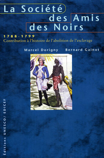 Couverture du livre « La societe des amis des noirs (1788-1799) » de Bernard Gainot et Marcel Dorigny aux éditions Unesco