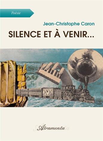 Couverture du livre « Silence et à venir... dictionnaire poétique » de Jean-Christophe Caron aux éditions Atramenta