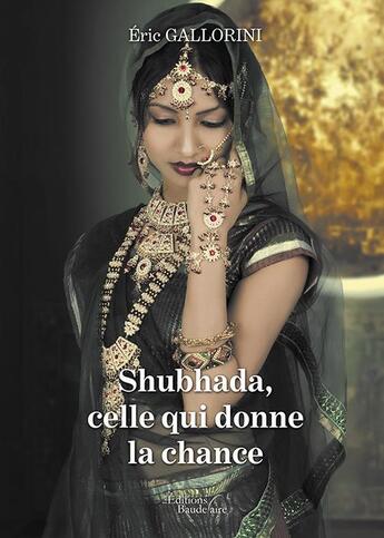 Couverture du livre « Shubhada, celle qui donne la chance » de Eric Gallorini aux éditions Baudelaire