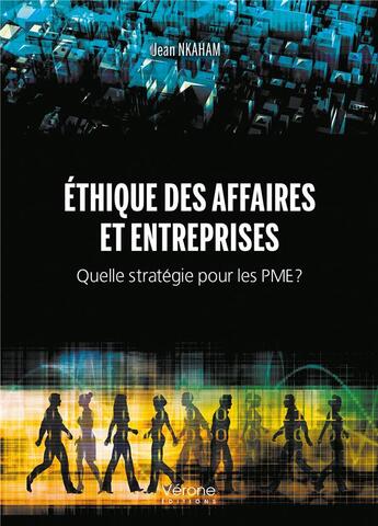 Couverture du livre « Éthique des affaires et entreprises : quelle stratégie pour les PME ? » de Jean Nkaham aux éditions Verone