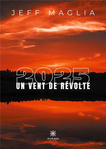 Couverture du livre « 2025 un vent de révolte » de Jeff Maglia aux éditions Le Lys Bleu