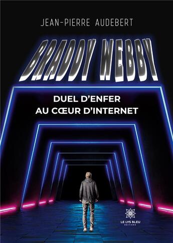 Couverture du livre « Braddy Webby : Duel d'enfer au coeur d'Internet » de Jean-Pierre Audebert aux éditions Le Lys Bleu