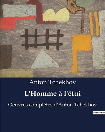 Couverture du livre « L'Homme à l'étui : Oeuvres complètes d'Anton Tchekhov » de Anton Tchekhov aux éditions Culturea