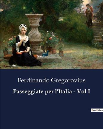 Couverture du livre « Passeggiate per l'Italia - Vol I » de Gregorovius F. aux éditions Culturea