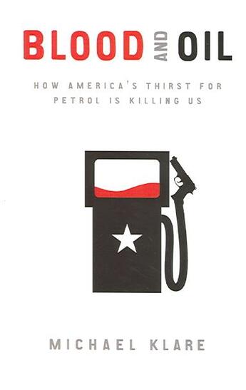 Couverture du livre « Blood and oil - how america's thirst for petrol is killing us » de Michael T. Klare aux éditions Hamish Hamilton