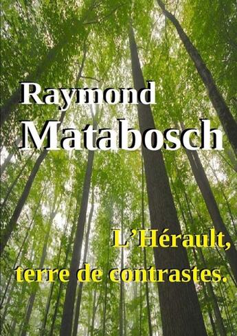 Couverture du livre « L'Hérault, terre de contrastes. » de Raymond Matabosch aux éditions Lulu