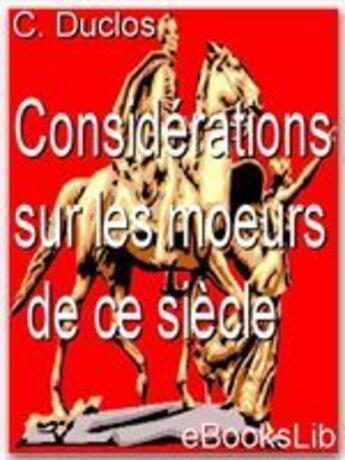 Couverture du livre « Considérations sur les moeurs de ce siècle » de Charles Pinot-Duclos aux éditions Ebookslib
