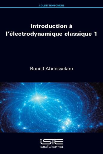 Couverture du livre « Introduction à l'électrodynamique classique Tome 1 » de Boucif Abdesselam aux éditions Iste