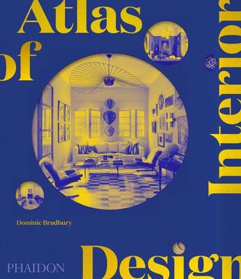 Couverture du livre « Atlas of interior design » de Dominic Bradbury aux éditions Phaidon Press