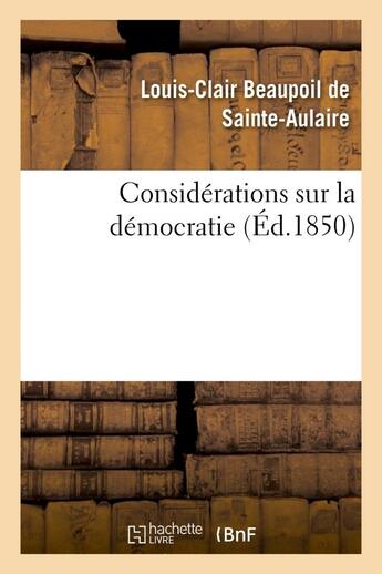 Couverture du livre « Considerations sur la democratie » de Sainte-Aulaire L-C. aux éditions Hachette Bnf