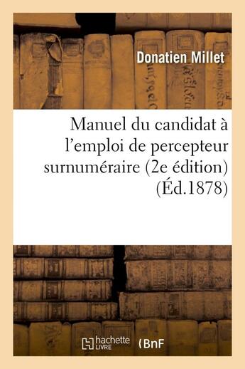 Couverture du livre « Manuel du candidat a l'emploi de percepteur surnumeraire : redige conformement - au programme offici » de Millet Donatien aux éditions Hachette Bnf