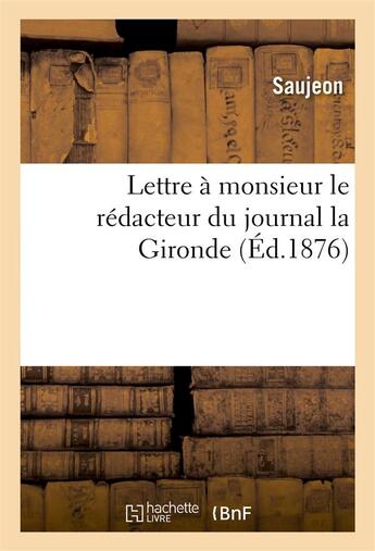 Couverture du livre « Lettre a monsieur le redacteur du journal gironde, en reponse a la brochure de mm. erckmann-chatrian » de Saujeon aux éditions Hachette Bnf