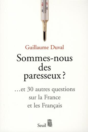 Couverture du livre « Sommes-nous des paresseux ? et 30 autres questions sur la France et les français » de Guillaume Duval aux éditions Seuil