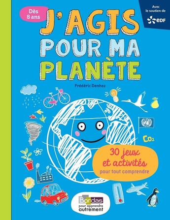 Couverture du livre « J'agis pour ma planète ; 30 jeux et activités pour tout comprendre » de Frederic Denhez et Laetitia Aynie aux éditions Bordas