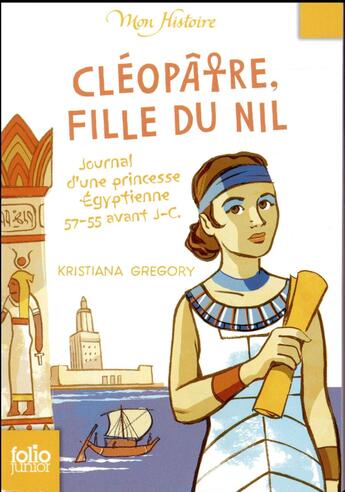 Couverture du livre « Cléopâtre, fille du Nil ; journal d'une princesse égyptienne, 57-55 avant J.-C. » de Kristiana Gregory aux éditions Gallimard-jeunesse