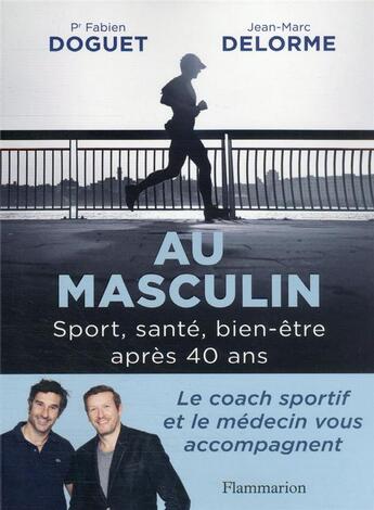 Couverture du livre « Au masculin : sport, santé, bien-être apres 40 ans » de Jean-Marc Delorme et Fabien Doguet aux éditions Flammarion