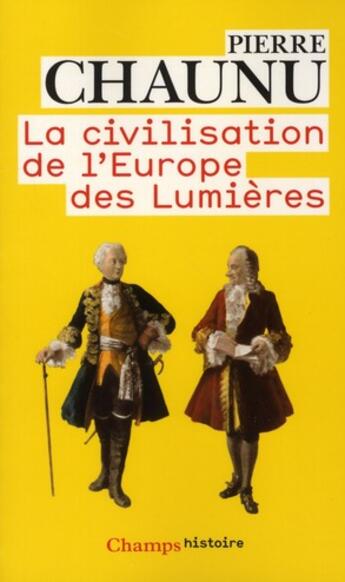Couverture du livre « La civilisation de l'Europe des lumières » de Pierre Chaunu aux éditions Flammarion