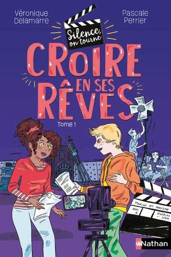 Couverture du livre « Silence on tourne Tome 1 : croire en ses rêves » de Pascale Perrier et Veronique Delamarre Bellego et Agnes Maupre aux éditions Nathan