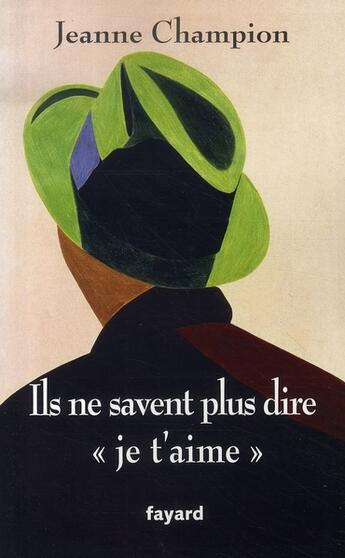 Couverture du livre « Ils ne savent plus dire « Je t'aime » » de Jeanne Champion aux éditions Fayard