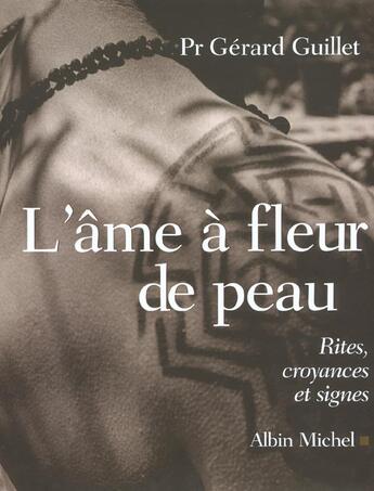 Couverture du livre « L'Ame A Fleur De Peau ; Rites Croyances Et Signes » de Gerard Guillet aux éditions Albin Michel