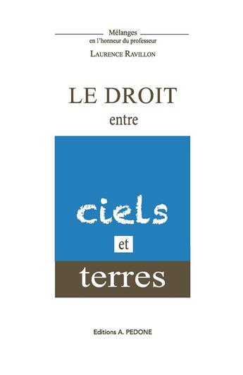 Couverture du livre « Le droit entre ciels et terres : mélanges en l'honneur du Professeur Laurence Ravillon » de  aux éditions Pedone