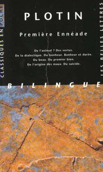 Couverture du livre « Première Ennéade : De l'animal ? Des vertus. De la dialectique. Du bonheur. Bonheur et durée. Du beau. Du premier bien. De l'origine des maux. Du suicide. » de Plotin aux éditions Belles Lettres