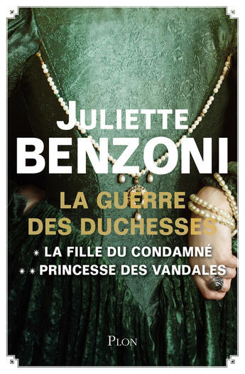 Couverture du livre « La guerre des duchesses , l'intégrale ; la fille du condamné ; princesse des Vandales » de Juliette Benzoni aux éditions Plon