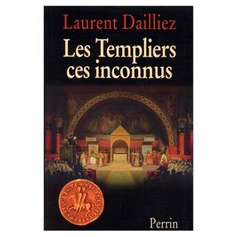 Couverture du livre « Les templiers ces inconnus » de Laurent Dailliez aux éditions Perrin