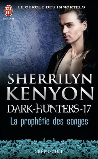 Couverture du livre « Le cercle des immortels, dark-hunters Tome 17 ; la prophétie des songes » de Kenyon Sherrilyn aux éditions J'ai Lu