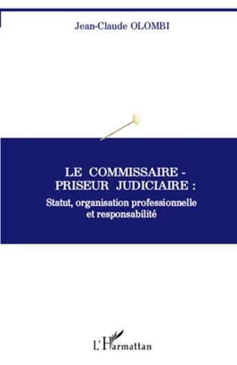 Couverture du livre « Le commissaire-priseur judiciaire : statut, organisation professionnelle et responsabilite » de Jean-Claude Olombi aux éditions L'harmattan