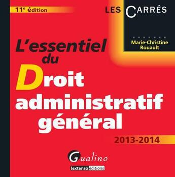 Couverture du livre « L'essentiel du droit administratif général (édition 2013/2014) » de Marie-Christine Rouault aux éditions Gualino