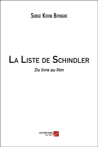 Couverture du livre « La liste de schindler - du livre au film » de Serge Kevin Biyoghe aux éditions Editions Du Net