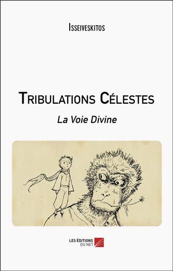 Couverture du livre « Tribulations Célestes : La Voie Divine » de Isseiveskitos aux éditions Editions Du Net