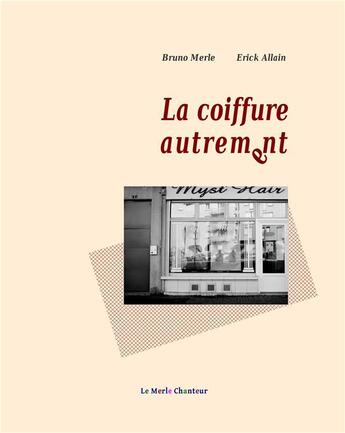 Couverture du livre « La coiffure autrement » de Bruno Merle et Erick Allain aux éditions Books On Demand