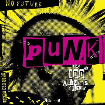 Couverture du livre « Punk ; les 100 albums cultes » de Christian Eudeline aux éditions Grund