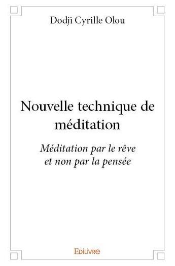 Couverture du livre « Nouvelles techniques de méditation » de Dodji Cyrille Olou aux éditions Edilivre