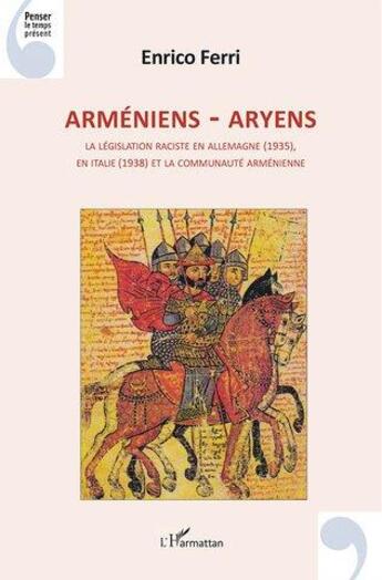 Couverture du livre « Armeniens - aryens : la législation raciste en Allemagne (1935), en Italie (1938) et la communauté arménienne » de Enrico Ferri aux éditions L'harmattan