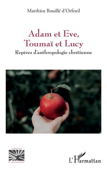 Couverture du livre « Adam et Eve, Toumaï et Lucy : repères d'anthropologie chrétienne » de Matthieu Rouille D'Orfeuil aux éditions L'harmattan