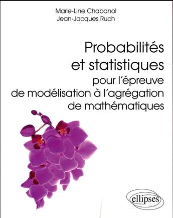 Couverture du livre « Probabilites et statistiques pour l epreuve de modelisation a l agregation de mathematiques » de Chabanol/Ruch aux éditions Ellipses