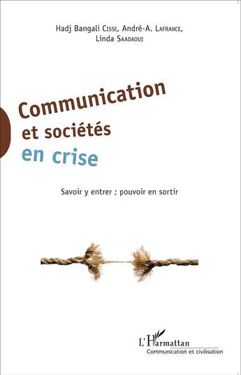 Couverture du livre « Communication et socieétés en crise ; savoir y entrer, pouvoir y sortir » de  aux éditions L'harmattan