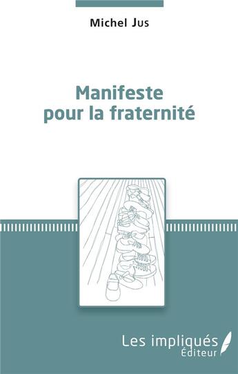 Couverture du livre « Manifeste pour la fraternité » de Michel Jus aux éditions Les Impliques