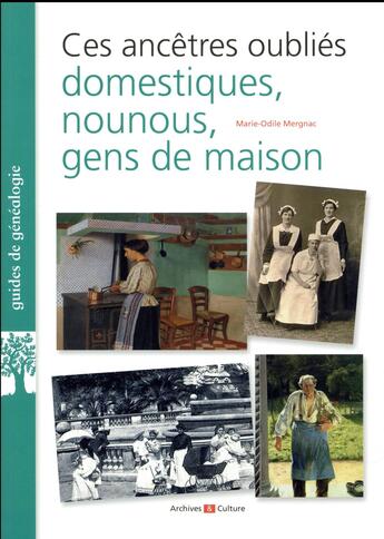 Couverture du livre « Ces ancêtres oubliés : domestiques, nounous, gens de maison » de Marie-Odile Mergnac aux éditions Archives Et Culture